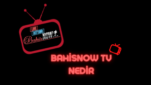 Bahisnow Tv Nedir